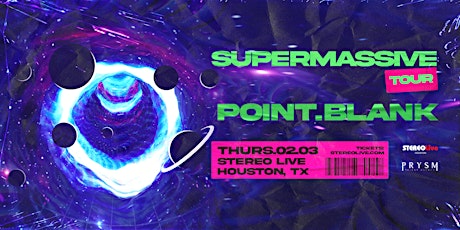 POINT.BLANK "Super Massive Tour"  – Stereo Live Houston tickets
