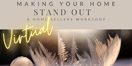 Making Your Home Stand Out - A Home Seller's Workshop tickets