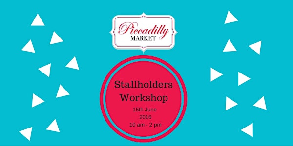 Piccadilly Presents - Market Stallholders Workshop