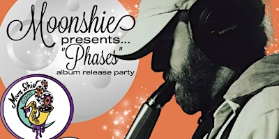 MOONSHIE presents “Phases” Album Release party.