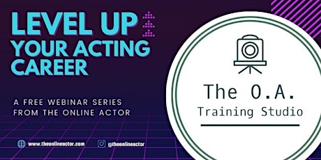 LEVEL UP YOUR ACTING CAREER - Free Online Acting Webinar Series tickets