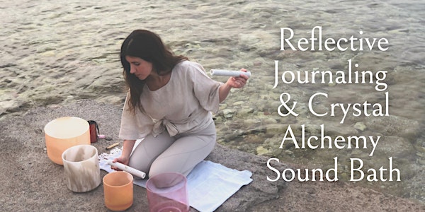 Reflective Journaling & Crystal Alchemy Sound Bath - VIRTUAL