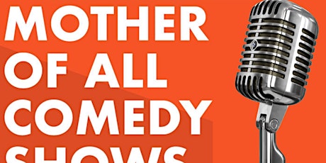 MOTHER of All Comedy Shows tickets