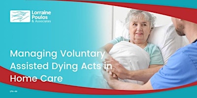 Managing Voluntary Assisted Dying Acts in Home Care (Hot Topic)