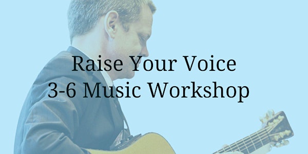 Raise Your Voice: 3-6 Music Workshop