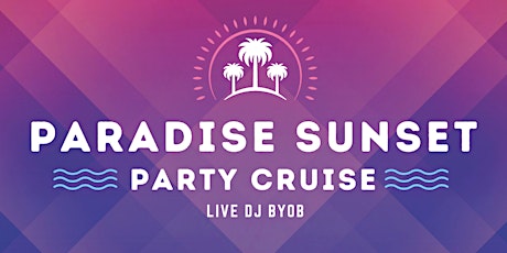 PARADISE SUNSET PARTY CRUISE tickets