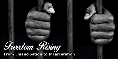 FREEDOM RISING: From Emancipation to Incarceration primary image