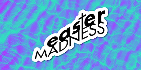 Easter Madness 2022 tickets