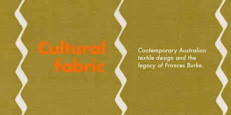 Cultural fabric: Contemporary Australian textile design Frances Burke tickets