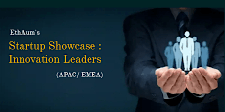 EthAum's Startup Showcase: Innovation Leaders (APAC/ EMEA) tickets