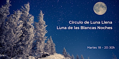 Círculo de Luna Llena - Luna de las Blancas Noches entradas