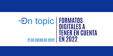 On Topic: Formatos digitales a tener en cuenta en 2022 entradas