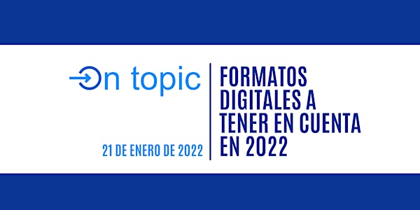 On Topic: Formatos digitales a tener en cuenta en 2022