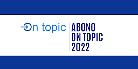 Imagen principal de Abono On Topic 2022