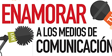 Imagen principal de CÓMO ENAMORAR A LOS MEDIOS DE COMUNICACIÓN.