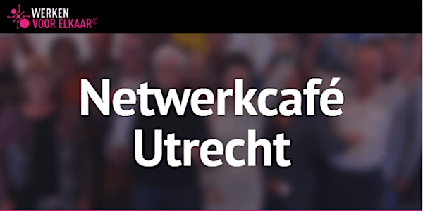 Netwerkcafé Utrecht: Pak jouw moment in 2022