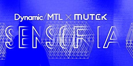 Dynamic/MTL x MUTEK - Sensoria primary image