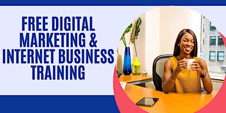 FREE Digital Marketing and Internet Business Training tickets