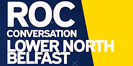 ROC CONVERSATION: Lower North Belfast tickets