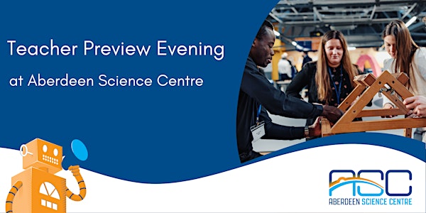 CANCELLED Teacher Preview Evening at Aberdeen Science Centre