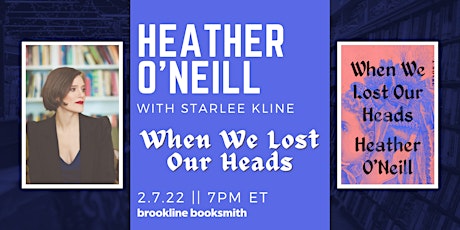 Heather O'Neill with Starlee Kline: When We Lost Our Heads tickets