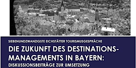 Hauptbild für 27. Eichstätter Tourismusgespräche - Destinationsmanagement in Bayern