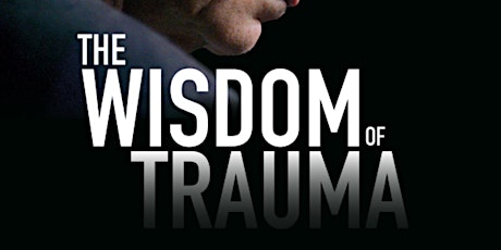 The Wisdom of Trauma - Free Film Screening tickets