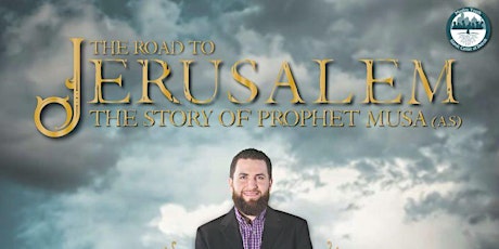 The Road To Jerusalem: The Story of Prophet Musa (AS) w/ Br. Majed Mahmoud tickets