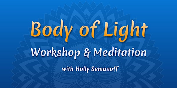 Body of Light Workshop & Meditation