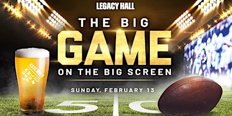 The Big Game Watch Party at Legacy Hall tickets