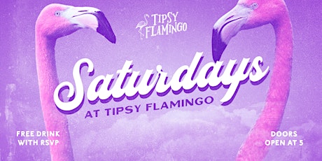 Saturdays at Tipsy Flamingo - Free Drink with RSVP tickets
