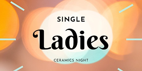 Single Ladies Ceramics Night tickets