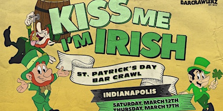 Kiss Me, I'm Irish: Indianapolis  St. Patrick's Day Bar Crawl (2 Days) tickets