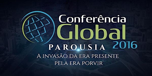 Conferência Global 2016 - Parousia