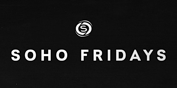 Come Party With Us @ Soho Fridays! The New Exclusive Nightlife Experience