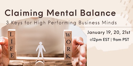 Claiming Mental Balance: 3 Keys For High Performing Business Minds (3 days) tickets