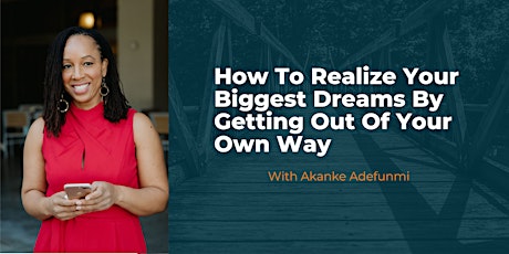 How To Realize Your Biggest Dreams By Getting Out Of Your Own Way tickets