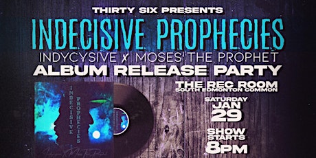 Thirty Six Presents: 'INDECISIVE PROPHECIES' Album Release Party tickets
