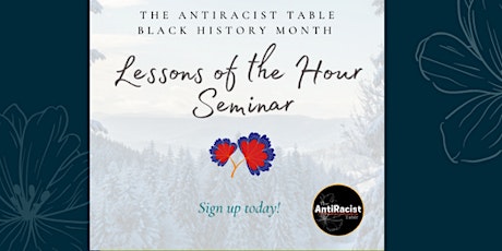 AntiRacist Table Black History Month Lessons of the Hour  Seminar Series tickets