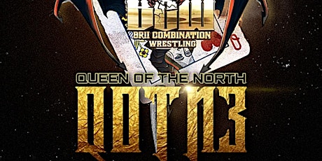B.C.W. BriiCombination Wrestling Presents :Queen of the North 3 tickets
