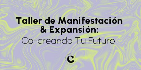 Taller de Manifestación & Expansión: Co-Creando Tu Futuro Vol. II tickets