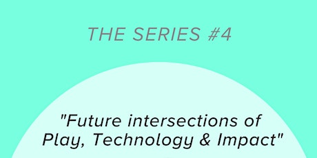 Future intersections of Play, Technology and Impact primary image