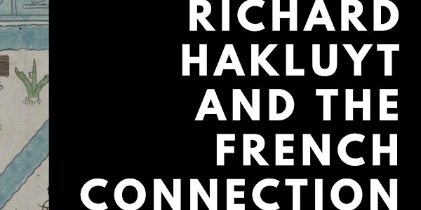 Richard Hakluyt and the French Connection [Online Attendance]