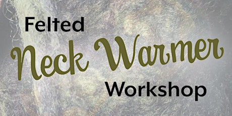 Felt Neck Warmer Workshop - Jan. 26, 2022 tickets
