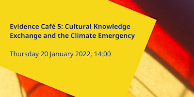 Evidence Café 5: Cultural Knowledge Exchange and the Climate Emergency