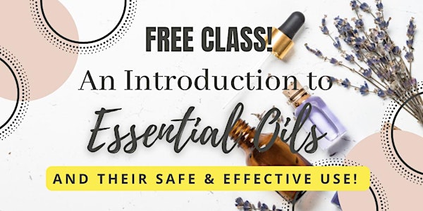 An Introduction To Essential Oils and Their Safe, Effective Use