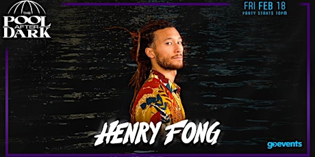 Henry Fong at The Pool After Dark - FREE GUESTLIST tickets