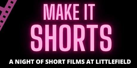 MAKE IT SHORTS - A Night of Short Films at Littlefield tickets