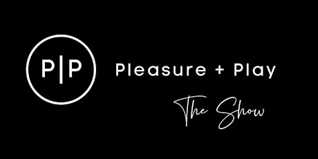 Pleasure + Play The Show [Human Design Edition] Tickets