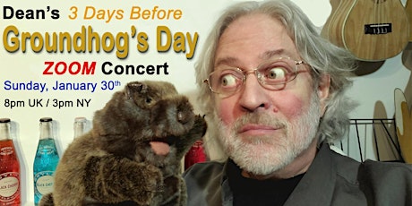 Dean's '3-Days-Before' Groundhog's Day ZOOM Concert / Sunday, Jan. 30th tickets